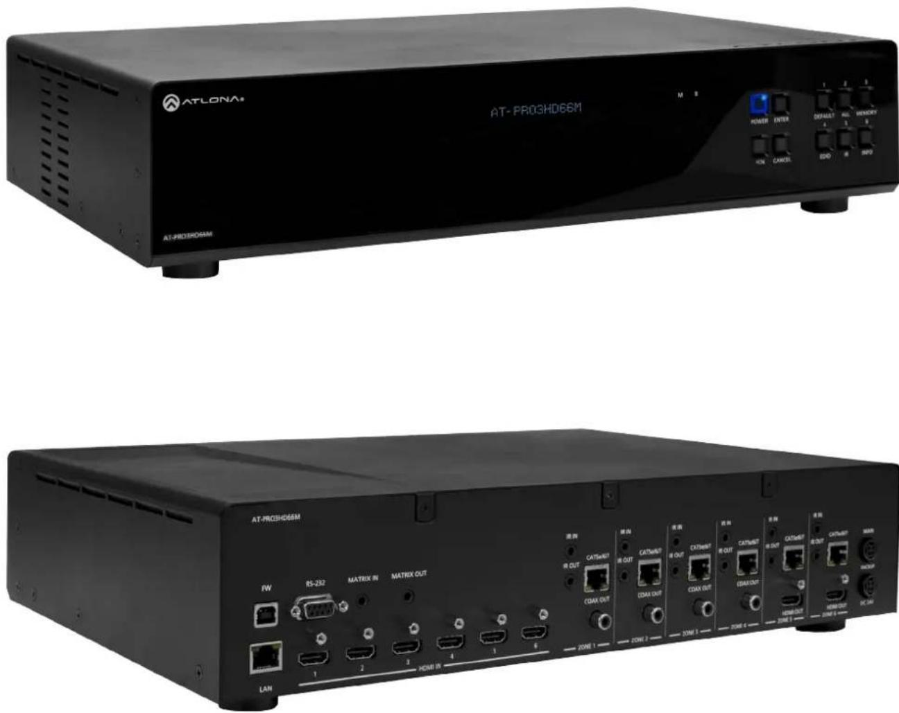 ATLONA AT-PRO3HD66M AT- PRO3HD66M M 8 POWER ENTER DEFAULT ALL MEMORY HCM CANCEL EVD R INFO FW RS-232 MATRIX IN MATRIX OUT LAN 1 2 3 4 5 6 HOME IN RETURN R OUT CAT/NEST R OUT CAT/NEST R OUT CAT/NEST R OUT CAT/NEST R OUT CAT/NEST R OUT CAT/NEST R OUT CAT/NEST R OUT CAT/NEST R OUT CAT/NEST R OUT CAT/NEST R OUT CAT/NEST R OUT CAT/NEST R OUT CAT/NEST R OUT