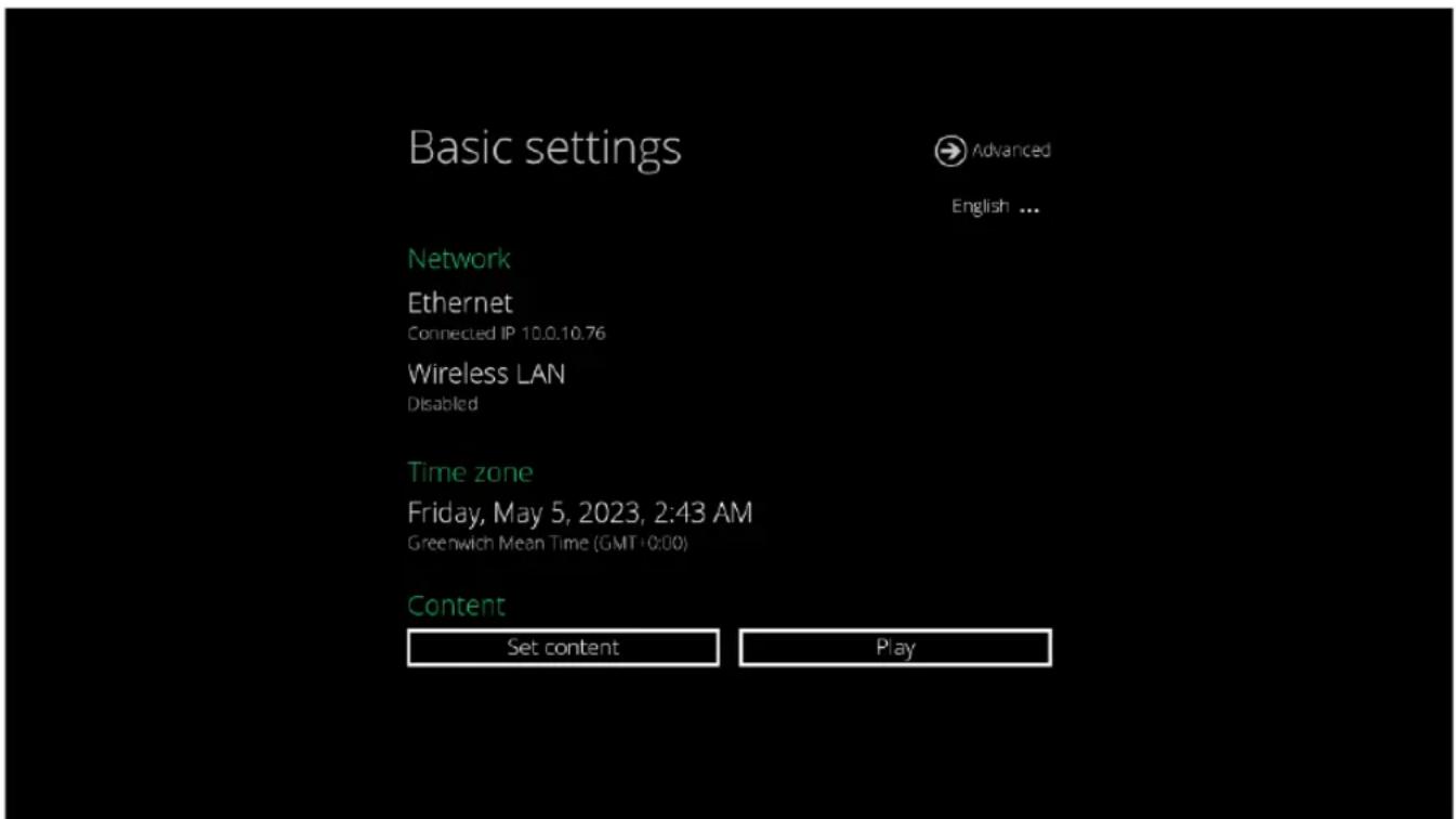 Basic settings Advanced English ... Network Ethernet Connected IP 10.0.10.76 Wireless LAN Disabled Time zone Friday, May 5, 2023, 2:43 AM Greenwich Mean Time (GMT:0:00) Content Set content Play