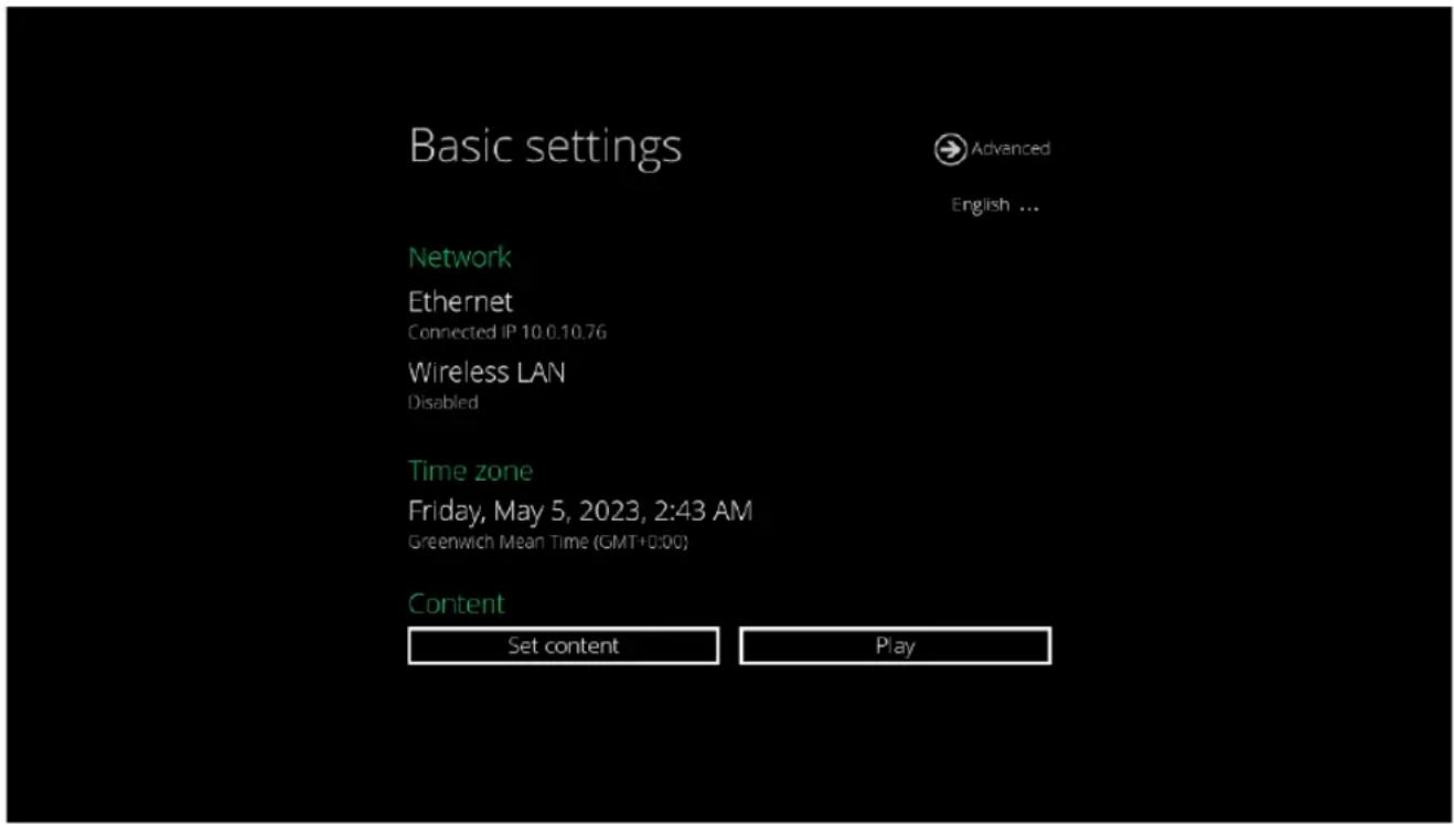 Basic settings Advanced English ... Network Ethernet Connected IP 10.0.10.76 Wireless LAN Disabled Time zone Friday, May 5, 2023, 2:43 AM Greenwich Mean Time (GMT+0:00) Content Set content Play