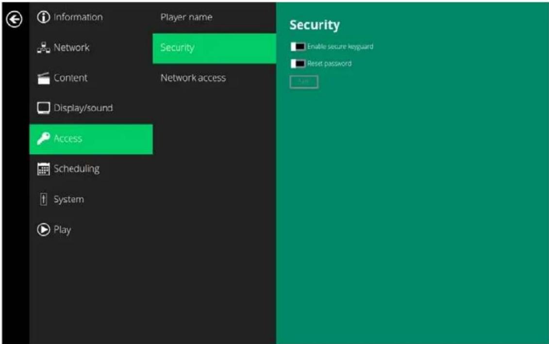 Information Player name Network Security Content Network access Display/sound Access Scheduling System Play Security Enable secure keyguard Reset password