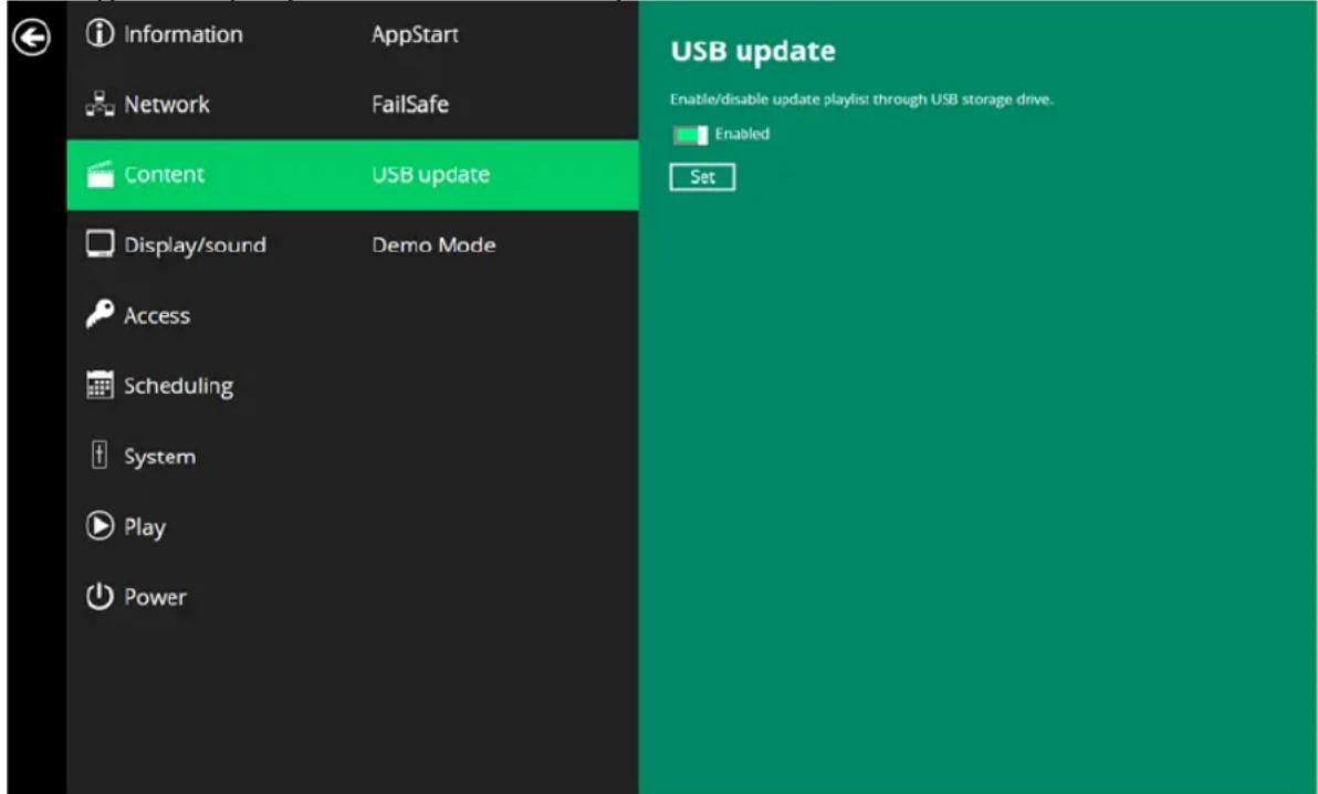 Information AppStart Network FailSafe Content USB update Display/sound Demo Mode Access Scheduling System Play Power USB update Enable/disable update playlist through USB storage drive. Enabled Set