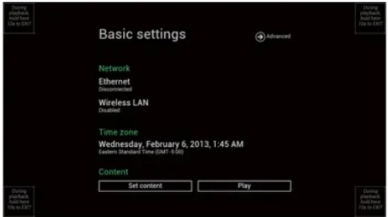 During playback, void frame DO to EXIT Basic settings Advanced Network Ethernet Disconnected Wireless LAN Disabled Time zone Wednesday, February 6, 2013, 1:45 AM Eastern Standard Time (GMT-5 DO) Content Set content Play During playback, void frame DO to EXIT