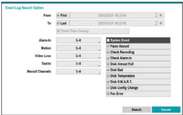 Event Log Search Option From First 2021/03/19 08:15:44 To Last 2021/03/19 08:15:44 at Check Time Overlap Alarm-In 1-8 System Event Motion 1-8 Panic Record Video Loss 1-8 Check Recording Text-In 1-8 Check Alarm-In Record Channels 1-8 Disk Almost Full System Event Disk Bad Disk Temperature Disk S.M.A.R.T. Disk Config Change Fan Error Search Cancel
