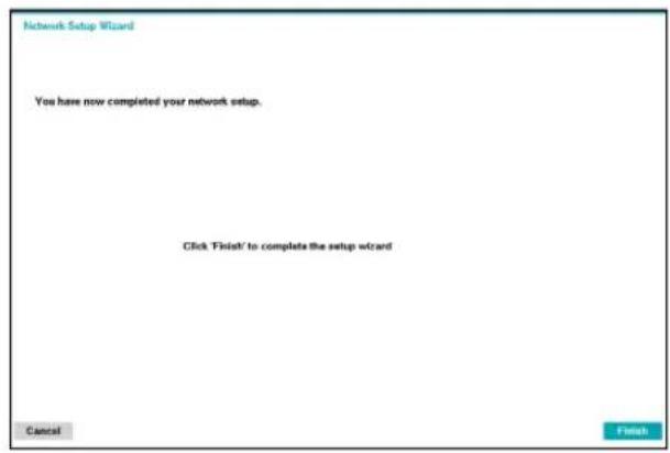 Network Setup Wizard You have now completed your network setup. Click 'Finish' to complete the setup wizard Cancel Finish
