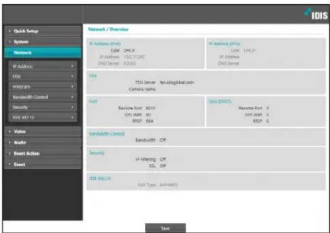 IDIS • Quick Setup • System Network IP Address FEN HV/JP Bandwidth Control Security ICS 001.13 • Video Audio Event Action • Event Network / Overview IP Address (FEN) FEN: CMLP IP Address: 100.17.247 DND Server: 93.00.0 IP Address (FEN) FEN: DMS Server: https://aoglobal.com/ CAMERA NAME: Port Routine Port: 8016 (US: 9949, 45) RTSP: 554 Ork (ANCP) Remote Port: 0 (US: 9949, 0) RTSP: 0 Bandwidth Control Bandwidth: Off Security IP Filtering: Off DS: Off ICS 001.13 ECS Type: ECS-ANCP Save