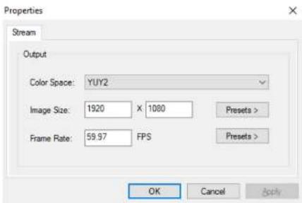 Properties Stream Output Color Space: YUY2 Image Size: 1920 X 1080 Presets > Frame Rate: 59.97 FPS Presets > OK Cancel Apply