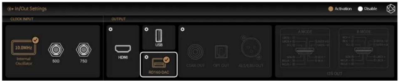 In/Out Settings CLOCK INPUT 10.0MHz Internal Oscillator 50Ω 75Ω OUTPUT USB HDMI RD160-DAC CORN OUT OPT OUT AS S/LIN OUT Activation Disable A MODE B MODE I2S OUT