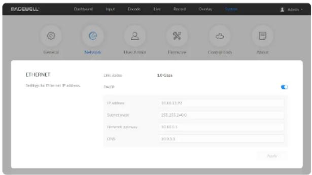 BAGEWELL Dashboard Input Encode Live Record Overlay System General Network User Admin Firmware Control Hub About ETHERNET Link status 1.0 Caps Settings for Ethernet IP address. DECP IP address 10.10.13.92 Submit mode 255.255.240.0 Network gateway 10.10.0.1 DNS 10.0.3.3 Apply