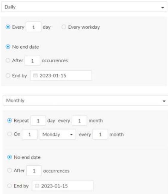Daily Every 1 day Every workday No end date After 1 occurrences End by 2023-01-15 Monthly Repeat 1 day every 1 month On 1 Monday every 1 month No end date After 1 occurrences End by 2023-01-15