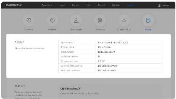 RACEWELL General Networks Object Active Generator Control Bits About ABOUT Display the device information. Device name Ultra Encode B13225116072 Product name Ultra Encode Serial number B13225116072 Hardware version B E-mail service 2.8 AB* Internal MAC address D6 C8376149.70 Multi MAC address D6 C8376149.70 REPORT Time: completion of all current conditions of the device and Report: 1st step 10 (10/00/10/2020) Ultra Encode AIO Completed by: Tel Sep 10 (10/00/10/2020)