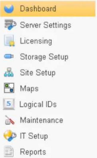 Dashboard Server Settings Licensing Storage Setup Site Setup Maps Logical IDs Maintenance IT Setup Reports
