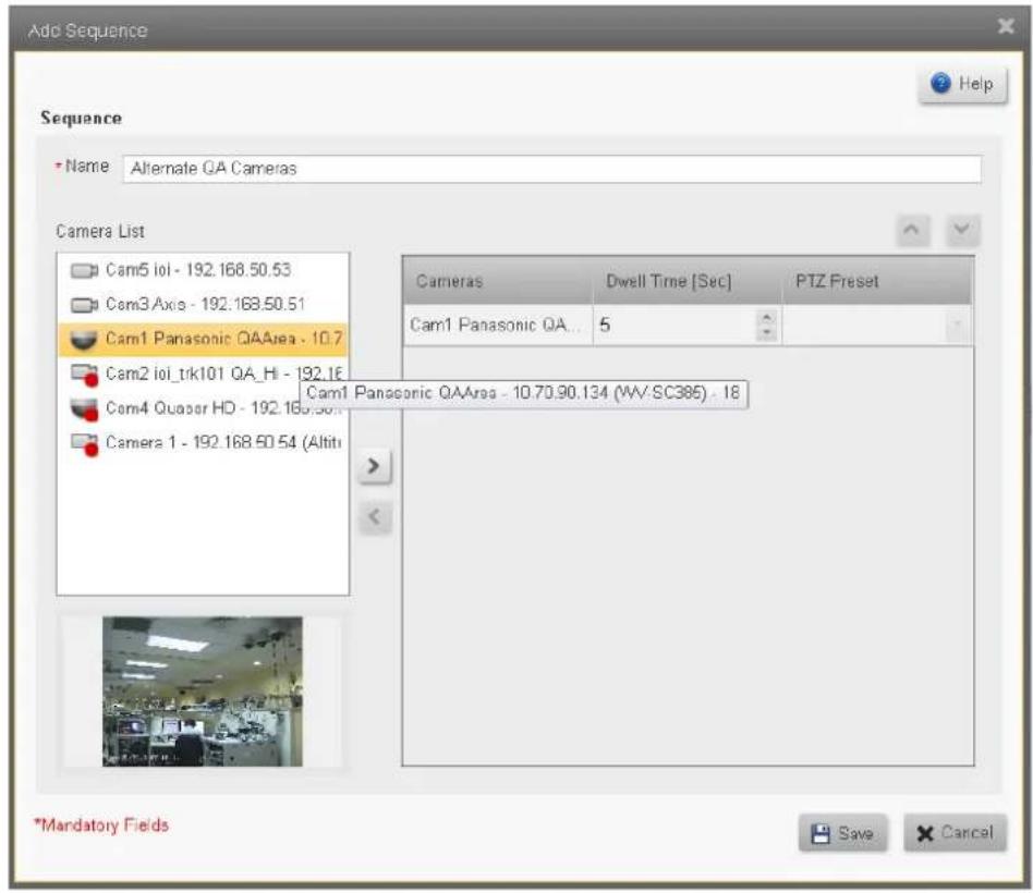 Add Sequence Sequence Name Alternate QA Cameras Camera List Cam5 lol - 192.168.50.53 Cam3 Axis - 192.168.50.51 Cam1 Panasonic QAArea - 10.7 Cam2 lol_trk101 QA_Hi - 192.16 Cam4 Quaser HD - 192.168.50.54 Camera 1 - 192.168.50.54 (Altit) Cam1 Panasonic QAArea - 10.70.90.134 (WV-SC385) - 18 Cam1 Panasonic QA... Dwell Time [Sec] PTZ Preset Cam1 Panasonic QA... 5 *Mandatory Fields Save Cancel