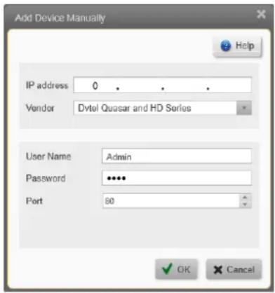 Add Device Manually IP address 0 . . . Vendor Dvtel Quasar and HD Series User Name Admin Password ****** Port 80 OK Cancel
