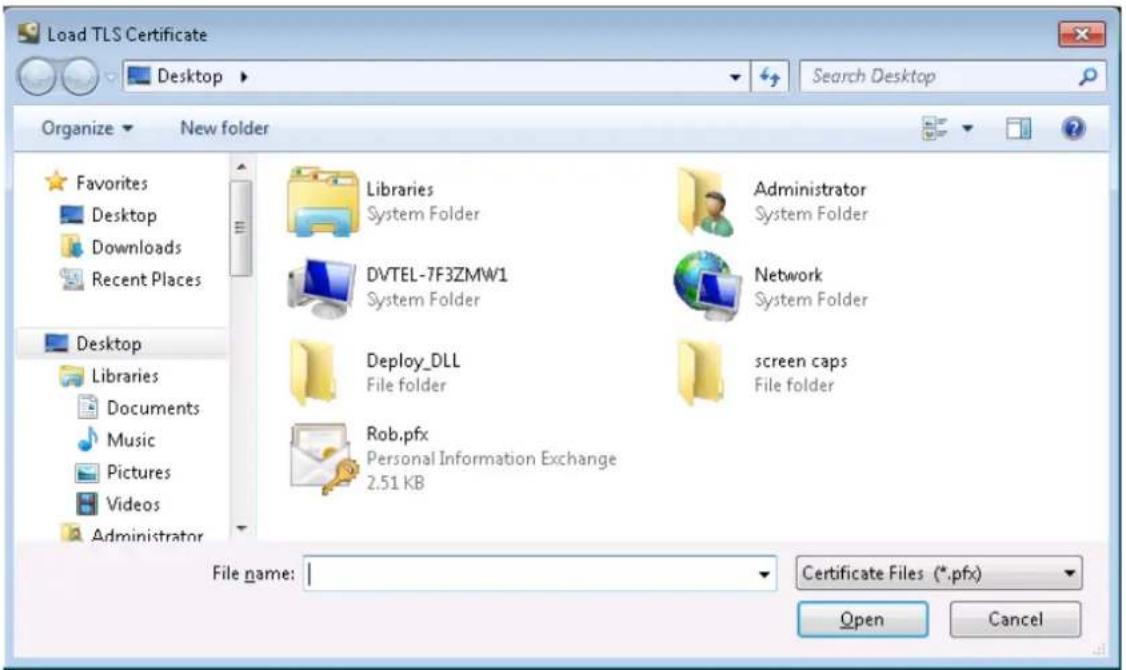 Load TLS Certificate Desktop Search Desktop Organize New folder Favorites Desktop Downloads Recent Places Desktop Libraries Systems Folder DVTTEL-7F3ZMW1 System Folder Deploy_DLL File folder Rob.pfx Personal Information Exchange 2.51 KB Administrator System Folder Network System Folder screen caps File folder File name: Certificate Files (*.pfx) Open Cancel