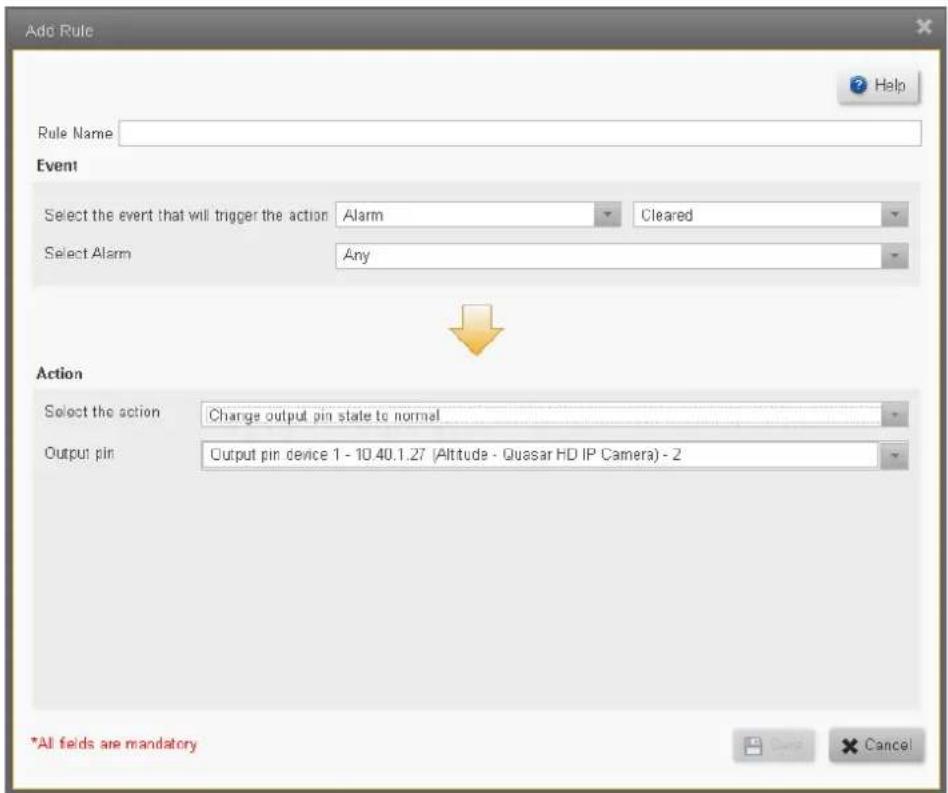 Ado Rule Rule Name: Help Event Select the event that will trigger the action Alarm Cleared Select Alarm Any Action Select the action Change output pin state to normal Output pin Output pin device 1 - 10.40.1.27 (Altitude - Quasar HD IP Camera) - 2 *All fields are mandatory Cancel