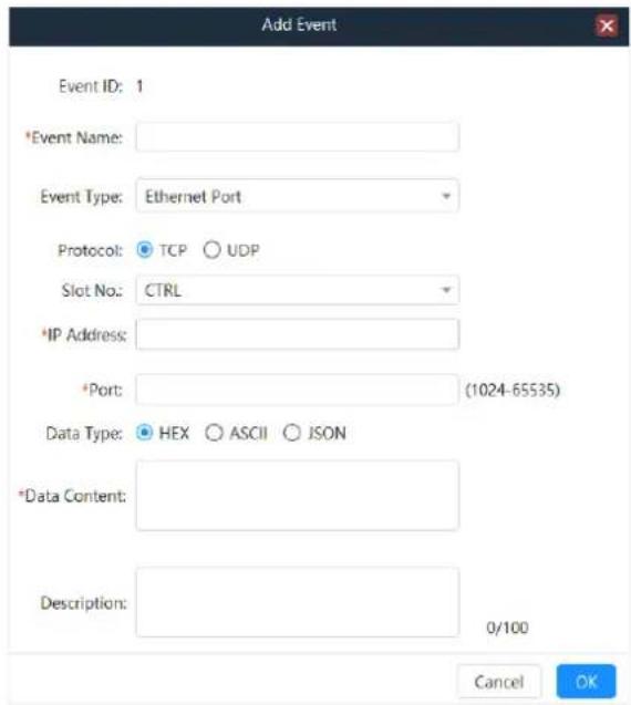 Add Event Event ID: 1 *Event Name: Event Type: Ethernet Port Protocol: TCP ○ UDP Slot No.: CTRL *IP Address: *Port: (1024-65535) Data Type: HEX ○ ASCII ○ JSON *Data Content: Description: 0/100 Cancel OK