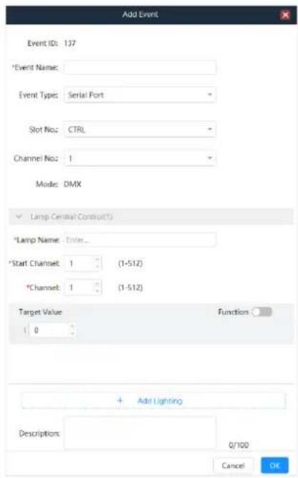 Add Event Event IDs: 137 *Event Name: Event Types: Serial Port Slot No: CTRL Channel No: 1 Mode: DMX Lamp Central Control(T) *Lamp Name: Enter... *Start Channel: 1 (1-512) *Channel: 1 (1-512) Target Value 0 Function + Add Lighting Descriptions: 0/100 Cancel OK