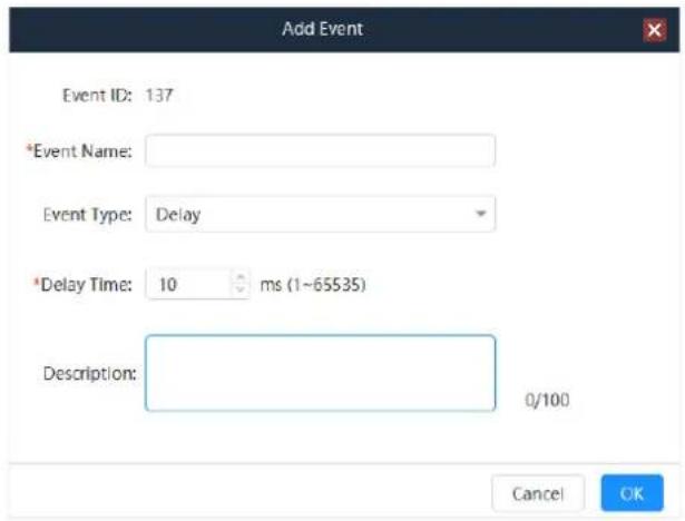 Add Event Event ID: 137 *Event Name: Event Type: Delay *Delay Time: 10 ms (1~65535) Description: 0/100 Cancel OK