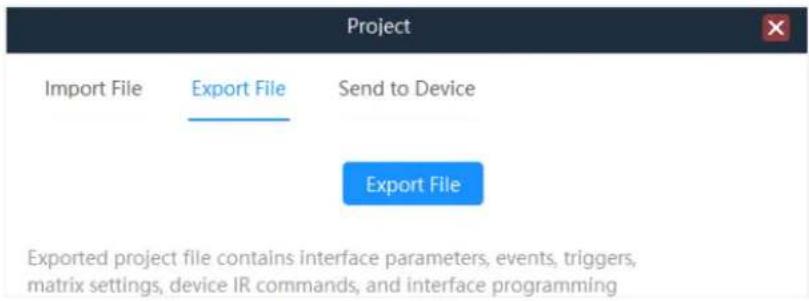 Project Import File Export File Send to Device Export File Exported project file contains interface parameters, events, triggers, matrix settings, device IR commands, and interface programming