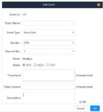 Add Event Event ID: 137 *Event Name: Event Type: Serial Port Slot No: CTRL Channel No: 1 Mode: Modbus Mode: RTU ASCII TCP *Command: (Hexadecimal) *Data Content: (Hexadecimal) Description: 0/100 Cancel OK