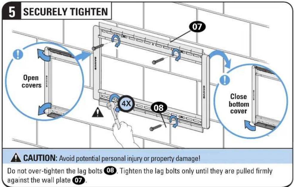5 SECURELY TIGHTEN Open covers 4X 08 Close bottom cover CAUTION: Avoid potential personal injury or property damage! Do not over-tighten the lag bolts 08. Tighten the lag bolts only until they are pulled firmly against the wall plate 07.