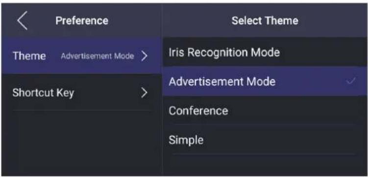 Preference Theme Advertisement Mode > Shortcut Key > Select Theme Iris Recognition Mode Advertisement Mode ✓ Conference Simple
