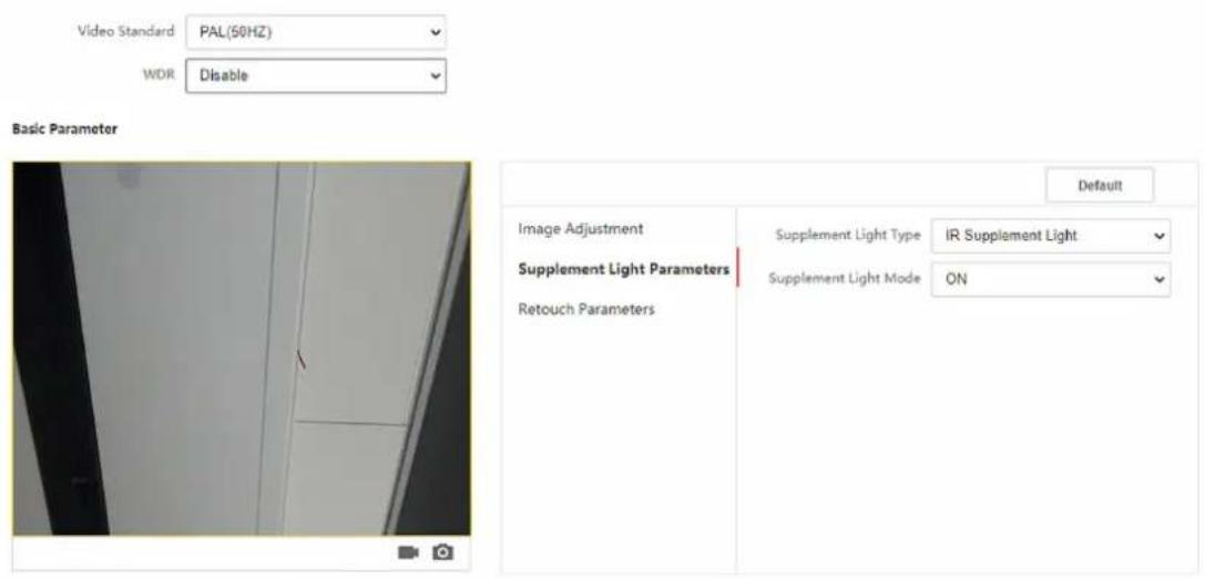 Video Standard PAL(50HZ) WDR Disable Basic Parameter Image Adjustment Supplement Light Parameters Retouch Parameters Default Supplement Light Type IR Supplement Light Supplement Light Mode ON
