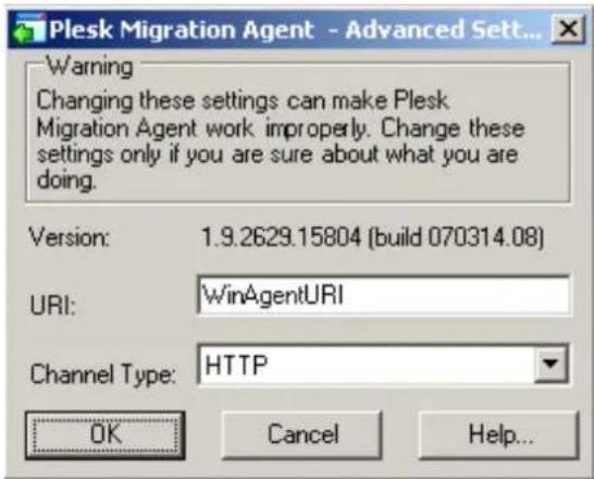 Plesk Migration Agent - Advanced Set... Warning Changing these settings can make Plesk Migration Agent work improperly. Change these settings only if you are sure about what you are doing. Version: 1.9.2629.15804 (build 070314.08) URI: WinAgentURI Channel Type: HTTP OK Cancel Help...