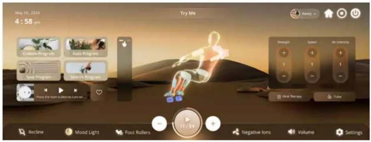 May 18, 2024 4:58 pm Try Me Custom Program Auto Program Spot Program Stretch Program Press the start button to turn out... Strength Speed Air Intensity Heat Therapy Tube Recline Mood Light Foot Rollers 11:59 Negative Ions Volume Settings
