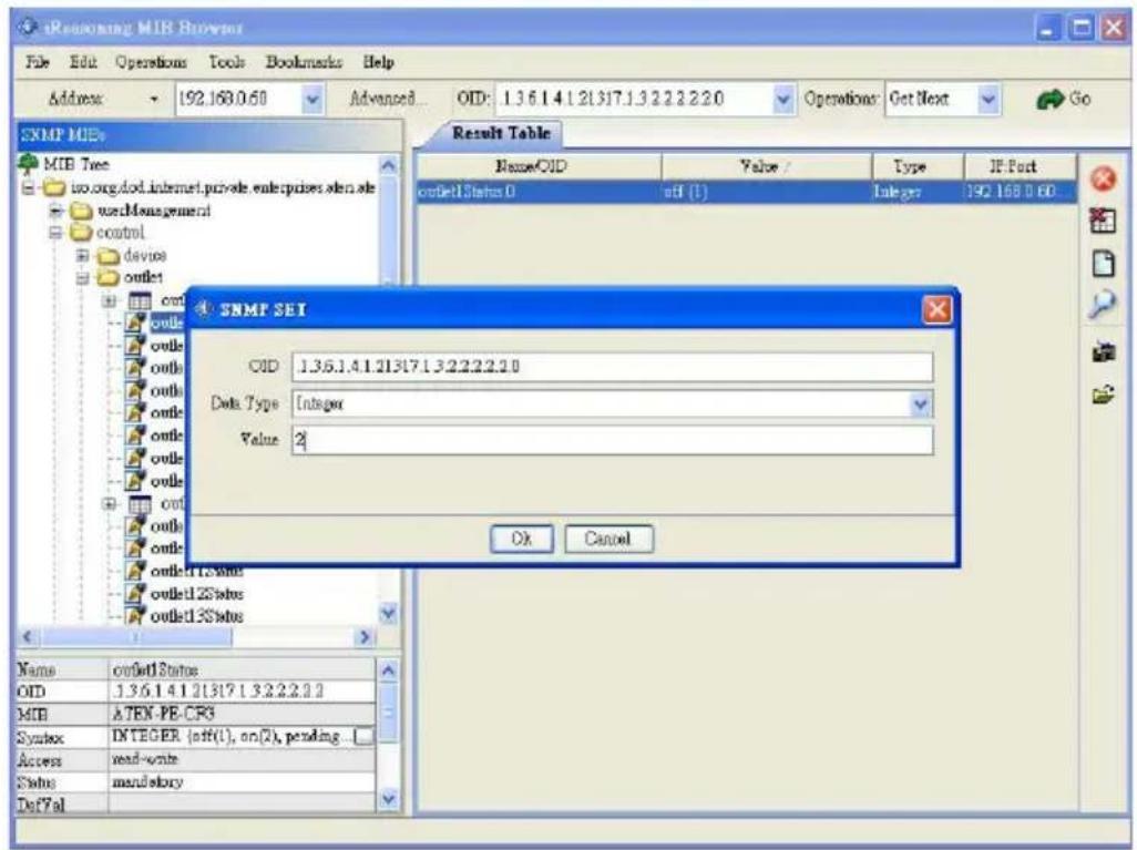 iReasoning MIR Browser File Edit Operations Tools Bookmarks Help Address: 192.168.0.60 Advanced... OID: 1.3.6.1.4.1.21.317.1.3.2.2.2.2.0 Operations: Get Next Go SNMP MIB MIB Tree io.org/dot.internet.private.enterprises.shen.ale weckManagement control device outlet outlet outlet outlet outlet outlet outlet outlet outlet outlet outlet outlet outlet outlet outlet outlet outlet outlet outlet outlet outlet outlet outlet outlet outlet outlet outlet outlet outlet outlet outlet outlet outlet outlet. SNMP SET OID 1.3.6.1.4.1.21.317.1.3.2.2.2.2.0 Data Type integer Value 2 Ok Cancel Name outletStatus OID 1.3.6.1.4.1.21.317.1.3.2.2.2.2.2 MIB ATEN-PE-CF3 Syntax INTEGER (off(1), on(2), pending ... Access read-write Status mandatory Def7al