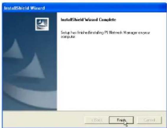 InstallShield Wizard InstallShield Wizard Complete Setup has finished installing PI Network Manager on your computer.