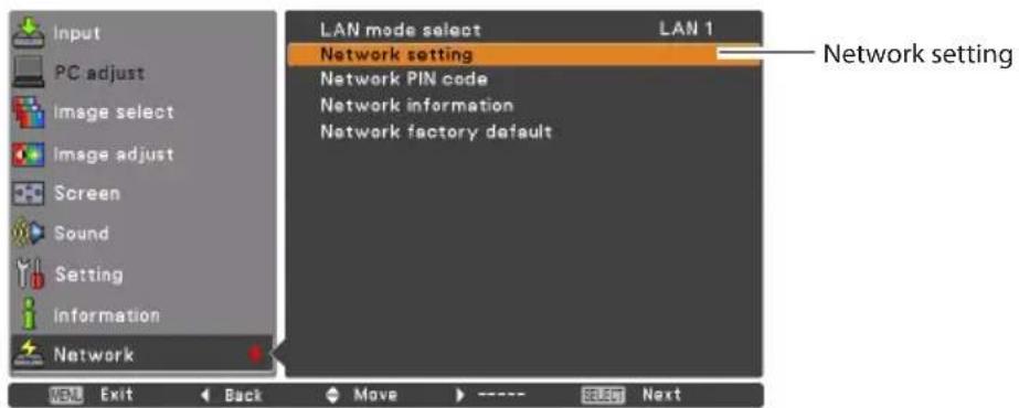 Input PC adjust Image select Image adjust Screen Sound Setting Information Network LAN mode select LAN 1 Network setting Network PIN code Network information Network factory default Network setting Next Exit Back Move ---- Select Next