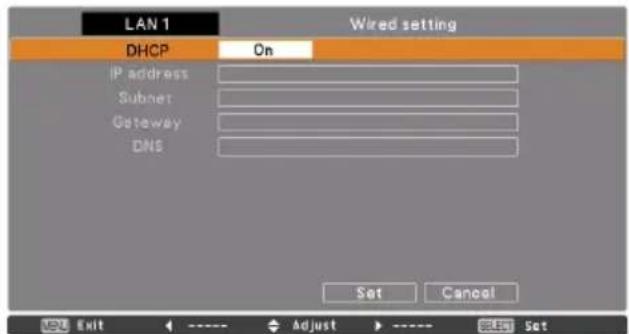 LAN 1 Wired setting DHCP On P address Subnet Gateway DNS Set Cancel OK Exit <---- Adjust > ---- SSET Set