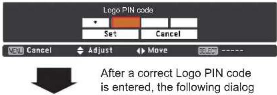 Logo PIN code Set Cancel MENU Cancel Adjust Move SESC After a correct Logo PIN code is entered, the following dialog