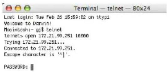 Terminal — telnet — 80x24 Lost login: Tue Feb 26 15:59:82 on ttyp1 Welcome to Darwin! Macintosh:- gj$ telnet telnets> open 172.21.99.251 10000 Trying 172.21.99.251... Connected to 172.21.99.251. Escape character is '^']'. PASSWORD: