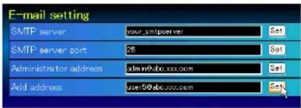 E-mail setting SMTP server your_smtpserver Set SMTP server port 25 Set Administrator address adults@abc.soc.com Set Add address adults@abc.soc.com Set