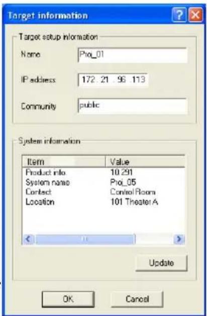 Target information Target setup information Name Pro_01 IP address 172 21 96 113 Community public System information Item Value Product info 10.291 System name Pro_05 Contact Control Room Location 101 Theater A Update OK Cancel