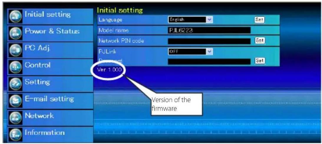 Initial setting Language English Set Model name PJL6223 Network PIN code Set PJLink OFF Password Set Ver 1.000 Version of the firmware Initial setting Language English Set Power & Status Model name PJL6223 Network PIN code Set PJLink OFF Password Set Setting E-mail setting Network Information