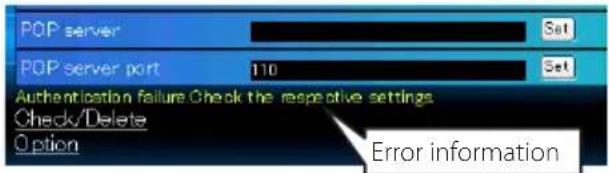 POP server POP server port 110 Authentication failure Check the respective settings Check/Delete Option Set Set Error information
