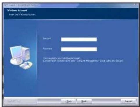 Windows Account Ever the Windows Accounts account Password You can check your Windows Accounts: ControlPanel - Administrator code - Compute Management - Local Users and Groups Back Next > Cancel
