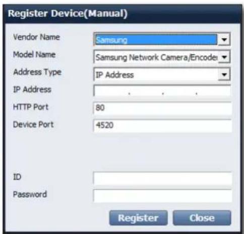 Register Device(Manual) Vendor Name Samsung Model Name Samsung Network Camera/Encodei Address Type IP Address IP Address . . . . HTTP Port 80 Device Port 4520 ID Password Register Close