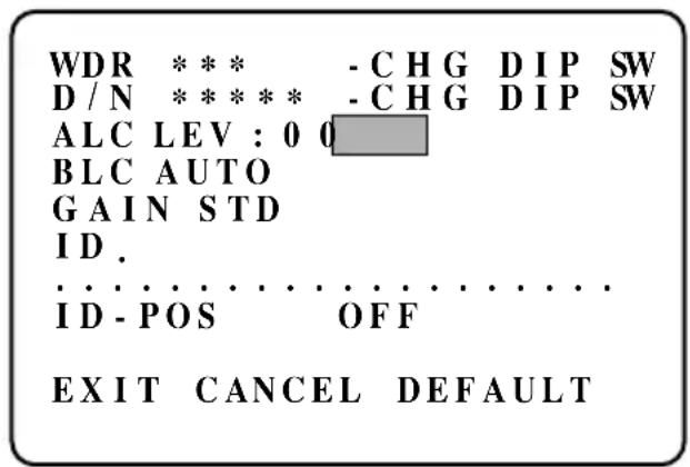 WDR * * * - C H G D I P SW D / N * * * * * - C H G D I P SW ALC LEV : 0 0 BLC AUTO G A I N S T D I D . . . . . . . . . . . . . . . . . . . . I D - P O S OFF E X I T C A N C E L D E F A U L T