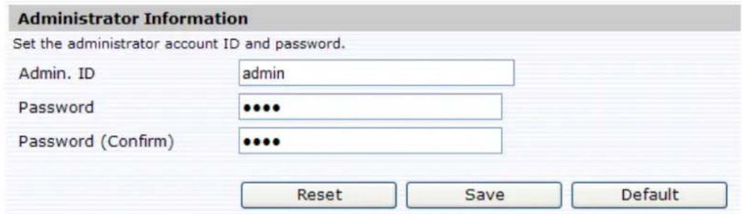 Administrator Information Set the administrator account ID and password. Admin. ID admin Password ••••• Password (Confirm) ••••• Reset Save Default