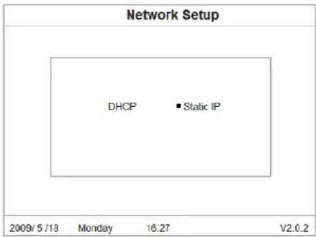 Network Setup DHCP ■ Static IP 2009/5/18 Monday 16:27 V2.0.2