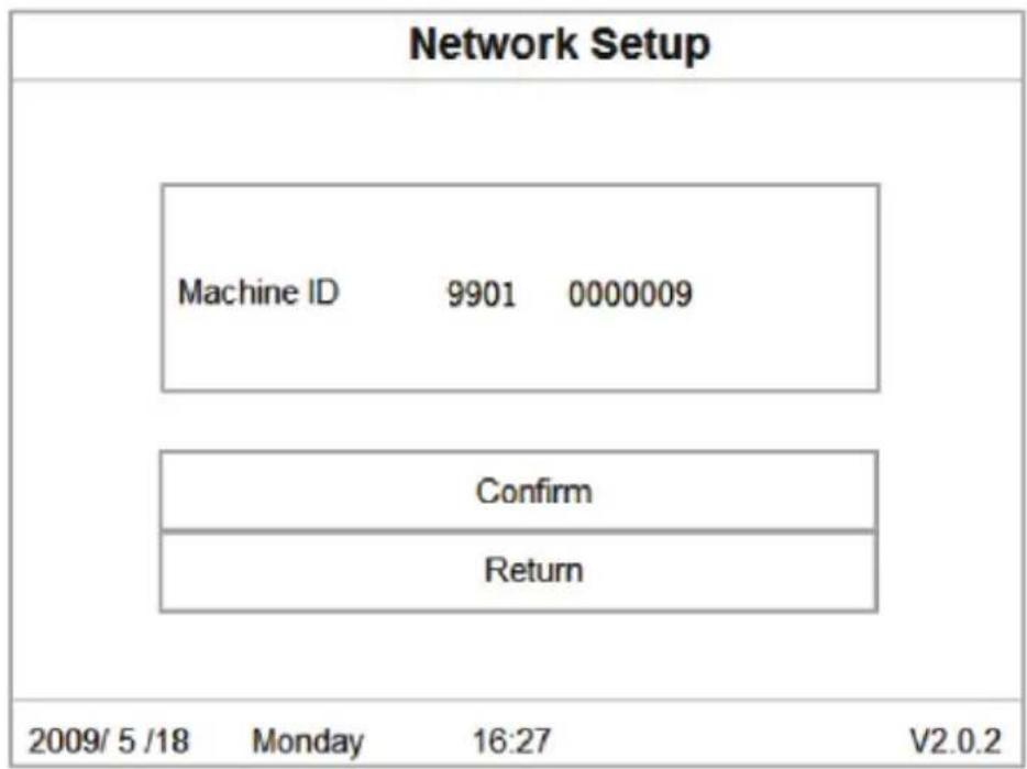 Network Setup Machine ID 9901 0000009 Confirm Return 2009/5/18 Monday 16:27 V2.0.2