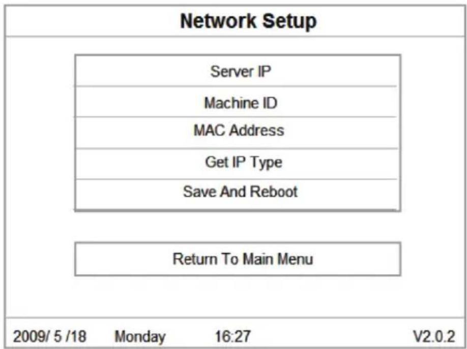 Network Setup Server IP Machine ID MAC Address Get IP Type Save And Reboot Return To Main Menu 2009/5/18 Monday 16:27 V2.0.2