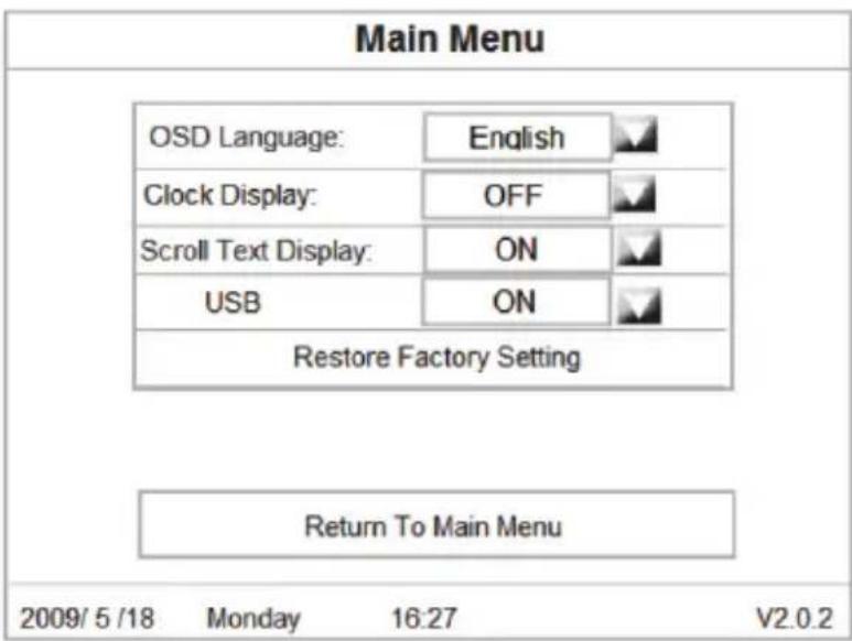Main Menu OSD Language: English Clock Display: OFF Scroll Text Display: ON USB ON Restore Factory Setting Return To Main Menu 2009/5/18 Monday 16:27 V2.0.2