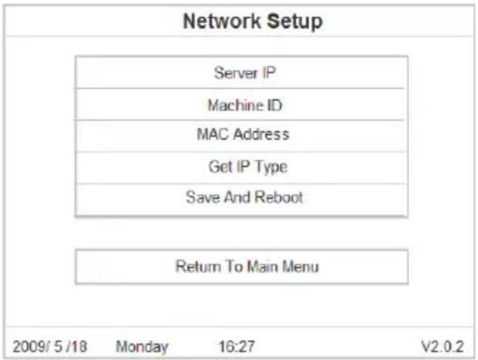 Network Setup Server IP Machine ID MAC Address Get IP Type Save And Reboot Return To Main Menu 2009/5/18 Monday 16:27 V2.0.2