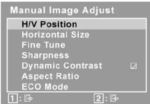 Manual Image Adjust H/V Position Horizontal Size Fine Tune Sharpness Dynamic Contrast Aspect Ratio ECO Mode 1 : ↗ 2 : ↖