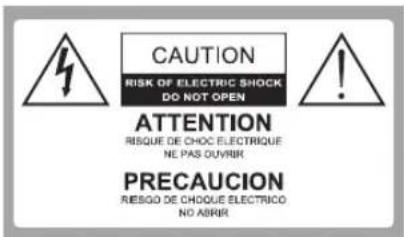CAUTION RISK OF ELECTRIC SHOCK DO NOT OPEN ATTENTION RISQUE DE CHOC ELECTRIQUE NE PAS OUVIR PRECAUCION RIESGO DE CHOCLE ELECTRICO NO ABRIR